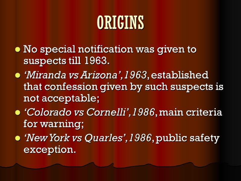 ORIGINS No special notification was given to suspects till 1963.  ‘Miranda vs Arizona’,1963,